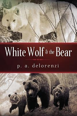 White Wolf & The Bear by Delorenzi, P. a.