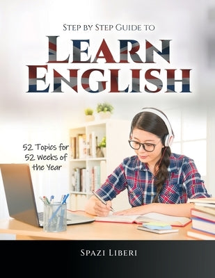 Step by Step Guide to Learn English: 52 Topics for 52 Weeks of the Year by Spazi Liberi