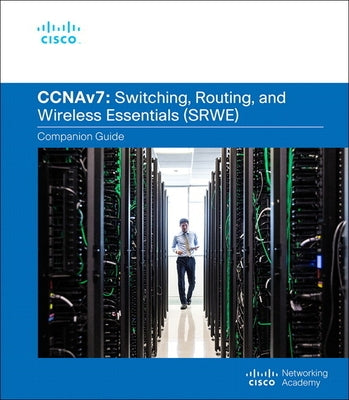 Switching, Routing, and Wireless Essentials Companion Guide (Ccnav7) by Cisco Networking Academy