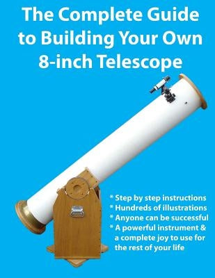 The Complete Guide to Building Your Own 8-Inch Telescope by Manning, Kevin J.