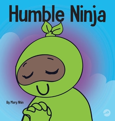 Humble Ninja: A Children's Book About Developing Humility by Nhin, Mary