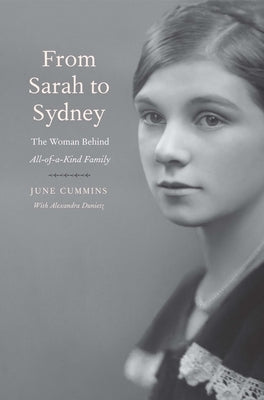 From Sarah to Sydney: The Woman Behind All-Of-A-Kind Family by Cummins, June
