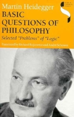 Basic Questions of Philosophy: Selected Problems of Logic by Heidegger, Martin