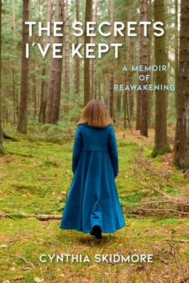 The Secrets I've Kept: A Memoir of Reawakening by Skidmore, Cynthia