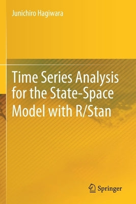 Time Series Analysis for the State-Space Model with R/Stan by Hagiwara, Junichiro