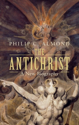 The Antichrist: A New Biography by Almond, Philip C.