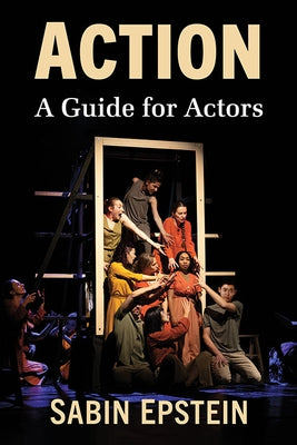 Action: A Guide for Actors by Epstein, Sabin