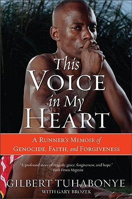 This Voice in My Heart: A Runner's Memoir of Genocide, Faith, and Forgiveness by Tuhabonye, Gilbert