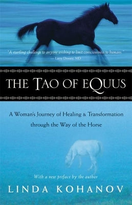 The Tao of Equus: A Woman's Journey of Healing and Transformation Through the Way of the Horse by Kohanov, Linda