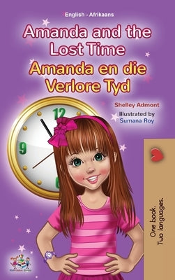 Amanda and the Lost Time (English Afrikaans Bilingual Book for Kids) by Admont, Shelley