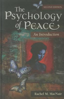 The Psychology of Peace: An Introduction by Macnair, Rachel M.