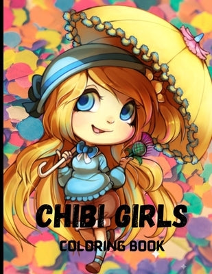 Chibi Girls Coloring Book: Cute And Adorable Kawaii And Anime Coloring Book For Kids by Benzama, Charli