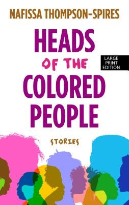 Heads of the Colored People: Stories by Thompson-Spires, Nafissa