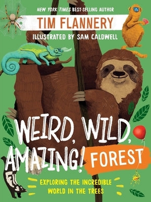 Weird, Wild, Amazing! Forest: Exploring the Incredible World in the Trees by Flannery, Tim