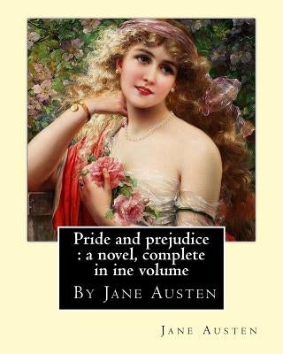 Pride and prejudice: a novel, By Jane Austen, complete in ine volume by Austen, Jane