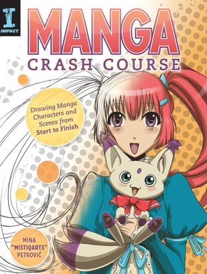 Manga Crash Course: Drawing Manga Characters and Scenes from Start to Finish by Petrovic, Mina