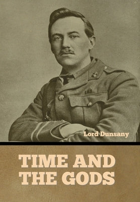 Time and the Gods by Dunsany, Lord