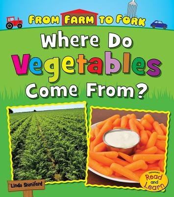 Where Do Vegetables Come From? by Staniford, Linda