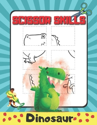 Scissor Skills Dinosaur: Cutting Workbook For Kids - My First Scissor Cutting Book, Color Paste and Cut, Perfect Skills for Preschooler and Tod by Myss, Mys