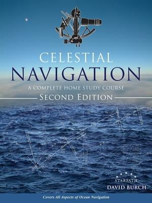 Celestial Navigation: A Complete Home Study Course, Second Edition by Burch, David