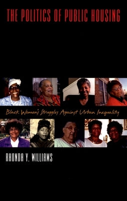 The Politics of Public Housing: Black Women's Struggles Against Urban Inequality by Williams, Rhonda Y.