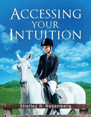 Accessing Your Intuition by Rosenberg, Shelley R.