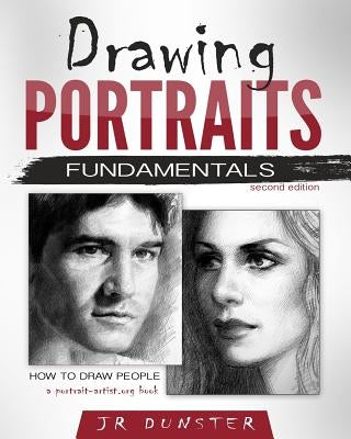 Drawing Portraits Fundamentals: A Portrait-Artist.org Book - How to Draw People by Dunster, J. R.