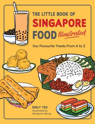The Little Book of Singapore Food Illustrated: Our Favourite Treats from A to Z by Yeo, Emily