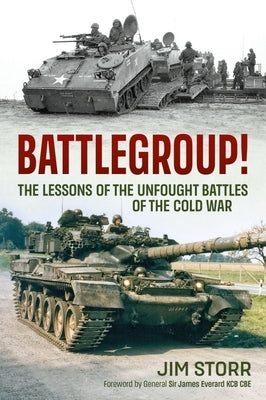 Battlegroup!: The Lessons of the Unfought Battles of the Cold War by Storr, Jim