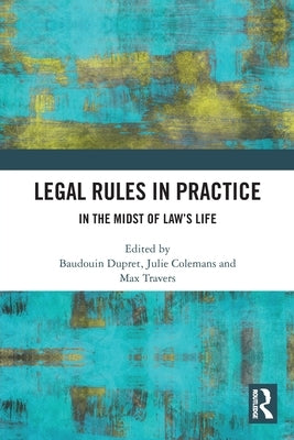 Legal Rules in Practice: In the Midst of Law's Life by Dupret, Baudouin