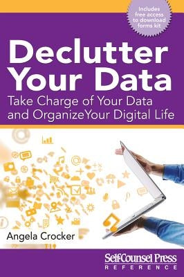 Declutter Your Data: Take Charge of Your Data and Organize Your Digital Life by Crocker, Angela