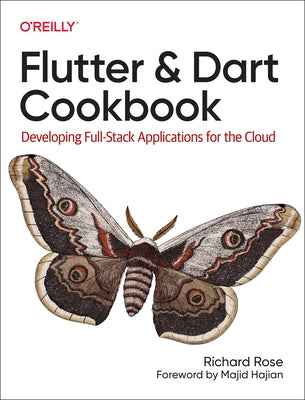 Flutter and Dart Cookbook: Developing Full-Stack Applications for the Cloud by Rose, Rich