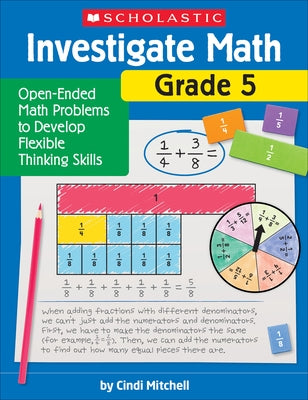 Investigate Math: Grade 5: Open-Ended Math Problems to Develop Flexible Thinking Skills by Mitchell, Cindi