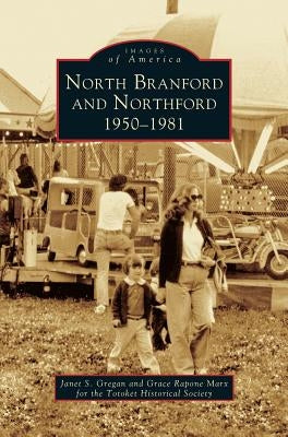 North Branford and Northford: 1950-1981 by Gregan, Janet S.