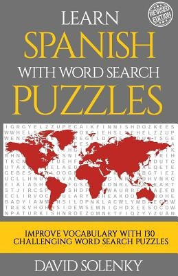 Learn Spanish with Word Search Puzzles: Learn Spanish Language Vocabulary with Challenging Word Find Puzzles for All Ages by Solenky, David