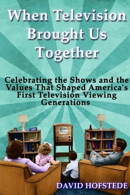 When Television Brought Us Together by Hofstede, David