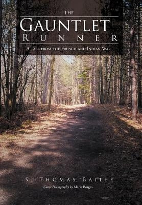 The Gauntlet Runner: A Tale from the French and Indian War by Bailey, S. Thomas