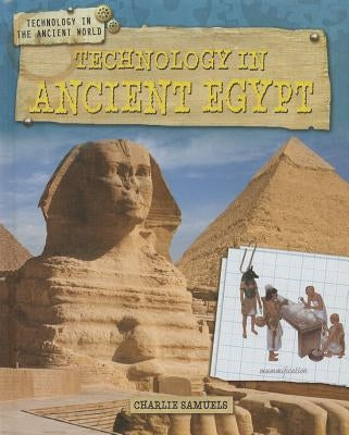 Technology in Ancient Egypt by Samuels, Charlie