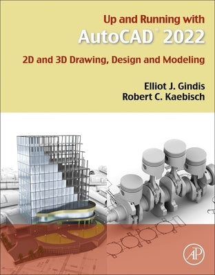 Up and Running with AutoCAD 2022: 2D and 3D Drawing, Design and Modeling by Gindis, Elliot J.