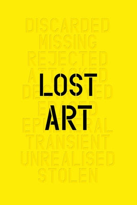Lost Art: Missing Artworks of the Twentieth Century by Mundy, Jennifer
