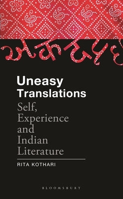 Uneasy Translations: Self, Experience and Indian Literature by Kothari, Rita