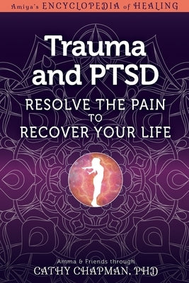 Trauma and Ptsd: Resolve the Pain to Recover Your Life by Chapman, Cathy