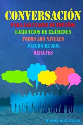 Conversación, para las clases de español: Expresión oral en español, ejercicios de conversación. by D&#237;ez Gal&#225;n, Ram&#243;n