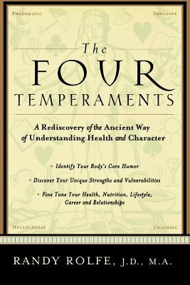 The Four Temperaments: A Rediscovery of the Ancient Way of Understanding Health and Character by Rolfe, Randy