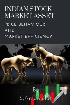 Indian stock market Asset price behaviour and market efficiency by S, Amanullah