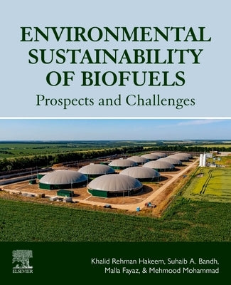 Environmental Sustainability of Biofuels: Prospects and Challenges by Hakeem, Khalid Rehman