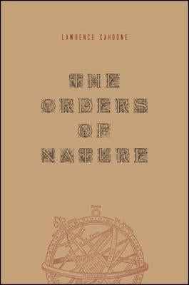 The Orders of Nature by Cahoone, Lawrence