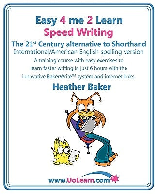 Speed Writing, the 21st Century Alternative to Shorthand (Easy 4 Me 2 Learn) International English by Baker, Heather