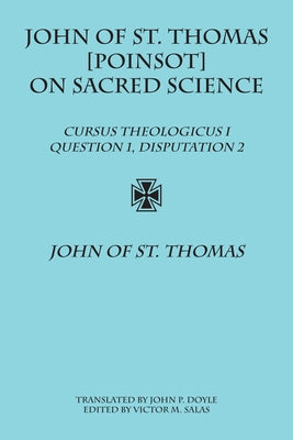 John of St. Thomas [Poinsot] on Sacred Science: Cursus Theologicus I, Question 1, Disputation 2 by St Thomas, John Of