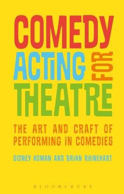 Comedy Acting for Theatre: The Art and Craft of Performing in Comedies by Homan, Sidney